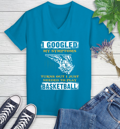 I Googled My Symptoms Turns Out I Needed To Play Basketball Women's V-Neck T-Shirt 7