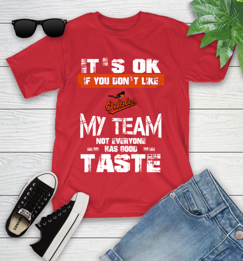 Baltimore Orioles MLB Baseball It's Ok If You Don't Like My Team Not Everyone Has Good Taste Youth T-Shirt 13