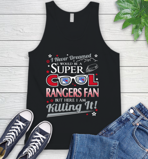 New York Rangers NHL Hockey I Never Dreamed I Would Be Super Cool Fan Tank Top