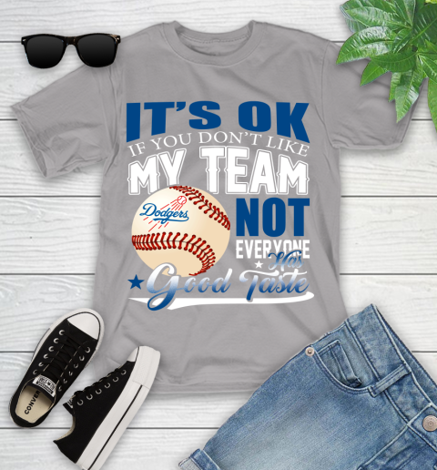 Los Angeles Dodgers MLB Baseball You Don't Like My Team Not Everyone Has Good Taste Youth T-Shirt 4