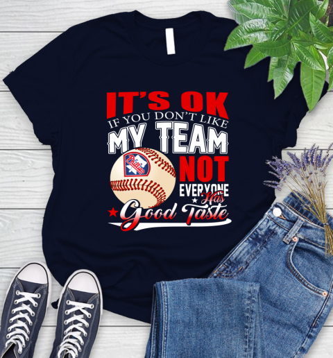 Philadelphia Phillies MLB Baseball You Don't Like My Team Not Everyone Has Good Taste Women's T-Shirt 2
