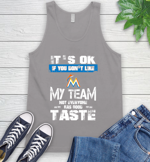 Miami Marlins MLB Baseball It's Ok If You Don't Like My Team Not Everyone Has Good Taste Tank Top 3