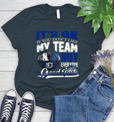 NBA It's Ok If You Don't Like My Team Dallas Mavericks Not Everyone Has Good Taste Basketball Women's T-Shirt 11