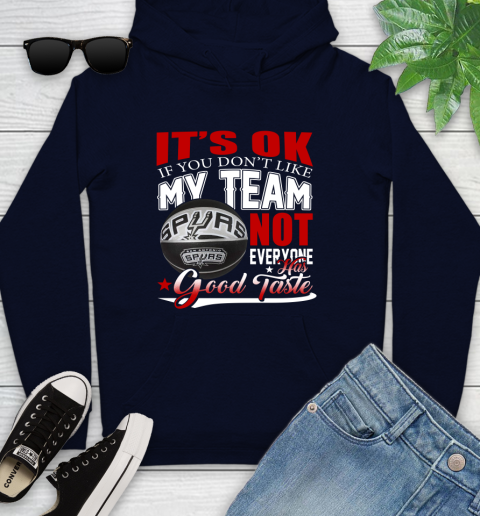 NBA It's Ok If You Don't Like My Team San Antonio Spurs Not Everyone Has Good Taste Basketball Youth Hoodie 3