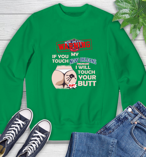 New Orleans Pelicans NBA Basketball Warning If You Touch My Team I Will Touch My Butt Sweatshirt 7