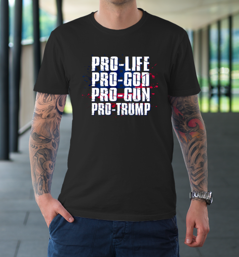 Pro Life Pro God Pro Gun Pro Trump Patriotic Americans T-Shirt