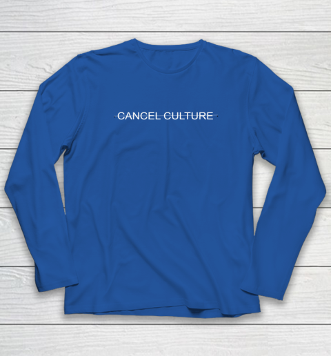 Cancel Culture Long Sleeve T-Shirt 13