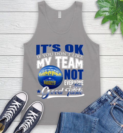 NBA It's Ok If You Don't Like My Team Denver Nuggets Not Everyone Has Good Taste Basketball Tank Top 3