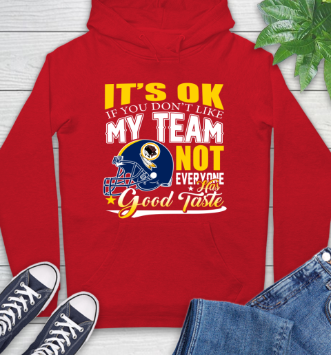 Washington Redskins NFL Football You Don't Like My Team Not Everyone Has Good Taste Hoodie 10