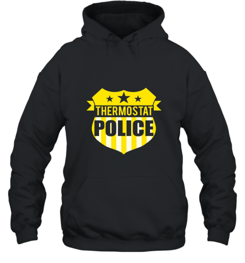 Thermostat Police T shirt Dad Police Hooded