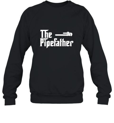 The Pipe Father Funny Plumber Plumbing T Shirt Gift Sweatshirt