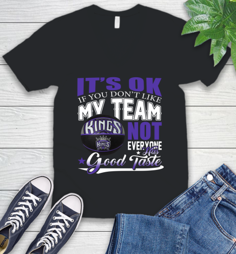 NBA It's Ok If You Don't Like My Team Sacramento Kings Not Everyone Has Good Taste Basketball V-Neck T-Shirt