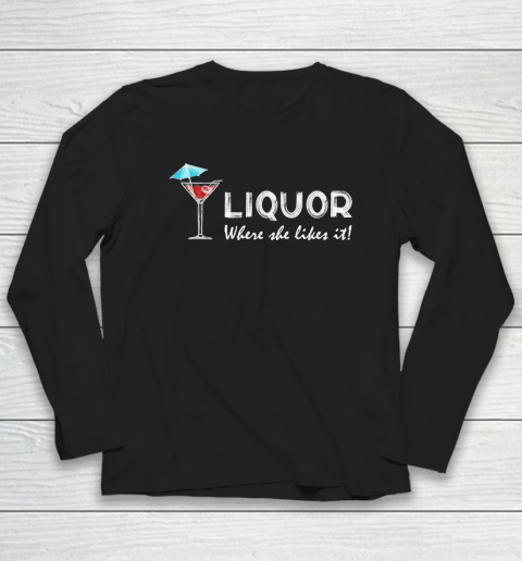 Liquor Where She Likes It Long Sleeve T-Shirt