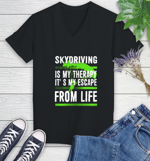 Skydiving Is My Therapy It's My Escape From Life Women's V-Neck T-Shirt