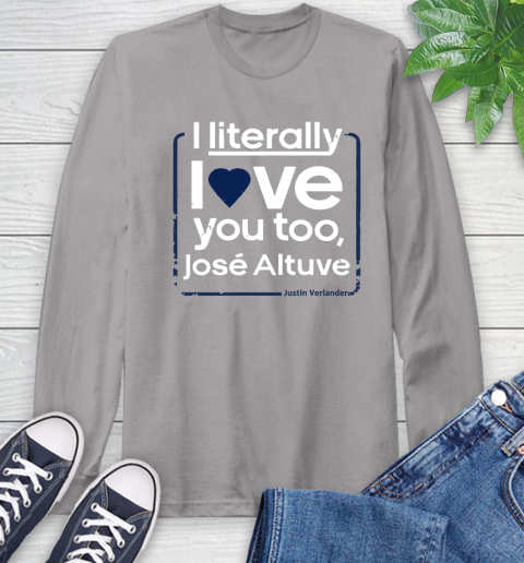 I literally love Jose Altuve Shirt Long Sleeve T-Shirt 6