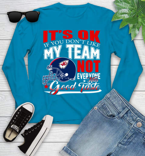 Kansas City Chiefs NFL Football You Don't Like My Team Not Everyone Has Good Taste Youth Long Sleeve 8