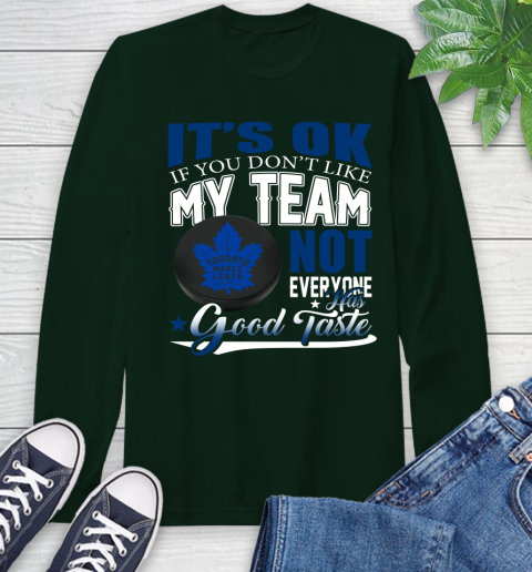 Toronto Maple Leafs NHL Hockey You Don't Like My Team Not Everyone Has Good Taste Long Sleeve T-Shirt 7