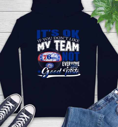 NBA It's Ok If You Don't Like My Team Philadelphia 76ers Not Everyone Has Good Taste Basketball Hoodie 3