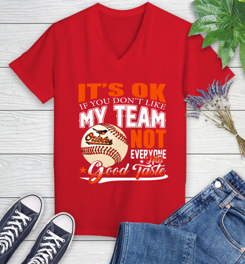 Baltimore Orioles MLB Baseball You Don't Like My Team Not Everyone Has Good Taste Women's V-Neck T-Shirt 11