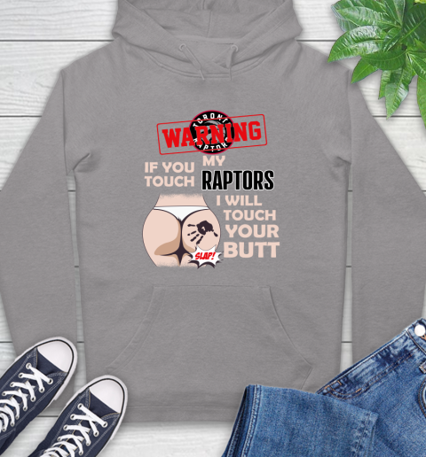 Toronto Raptors NBA Basketball Warning If You Touch My Team I Will Touch My Butt Hoodie 6