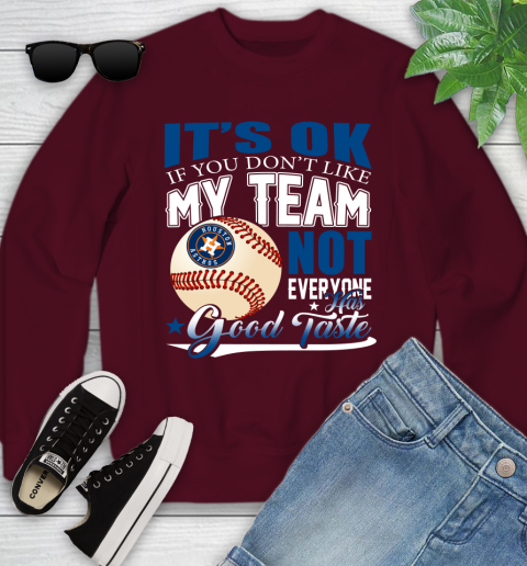Houston Astros MLB Baseball You Don't Like My Team Not Everyone Has Good Taste Youth Sweatshirt 4