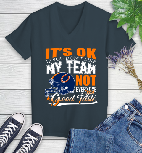 NFL It's Ok If You Don't Like My Team Chicago Bears Not Everyone Has Good Taste Football Women's V-Neck T-Shirt 8
