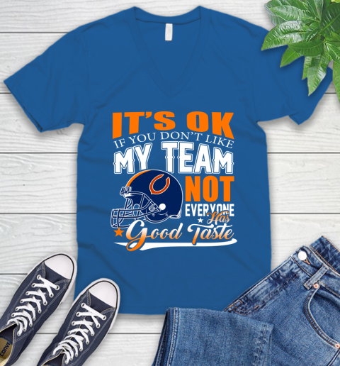 NFL It's Ok If You Don't Like My Team Chicago Bears Not Everyone Has Good Taste Football V-Neck T-Shirt 5