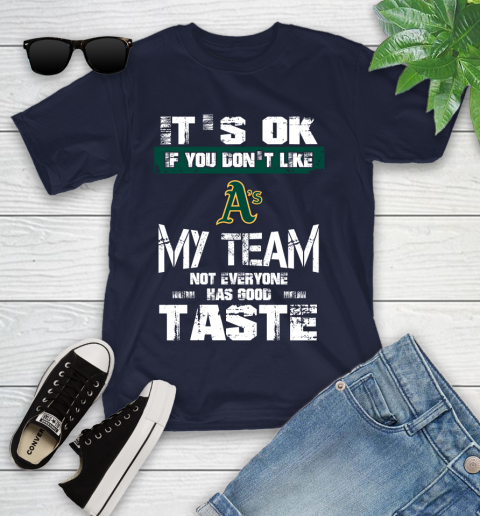 Oakland Athletics MLB Baseball It's Ok If You Don't Like My Team Not Everyone Has Good Taste Youth T-Shirt 2
