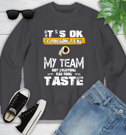 Washington Redskins NFL Football It's Ok If You Don't Like My Team Not Everyone Has Good Taste Youth Sweatshirt 5