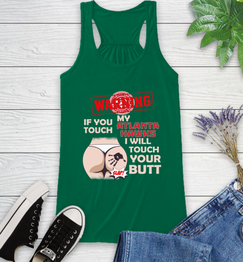 Atlanta Hawks NBA Basketball Warning If You Touch My Team I Will Touch My Butt Racerback Tank 6
