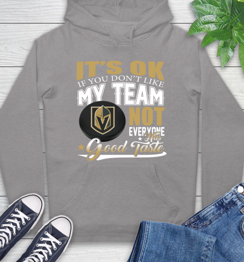 Vegas Golden Knights NHL Hockey You Don't Like My Team Not Everyone Has Good Taste Hoodie 6