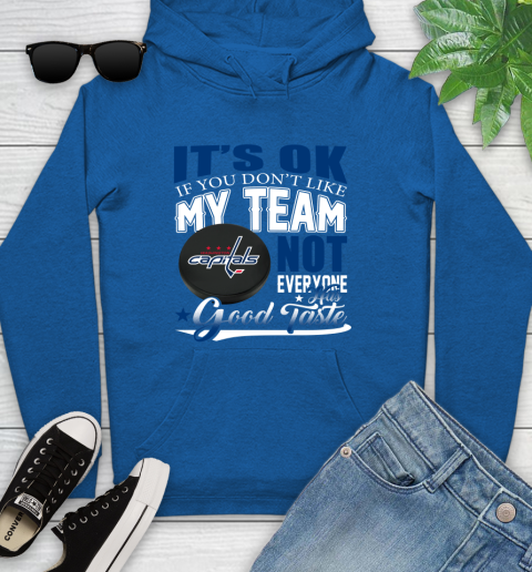 Washington Capitals NHL Hockey You Don't Like My Team Not Everyone Has Good Taste Youth Hoodie 11