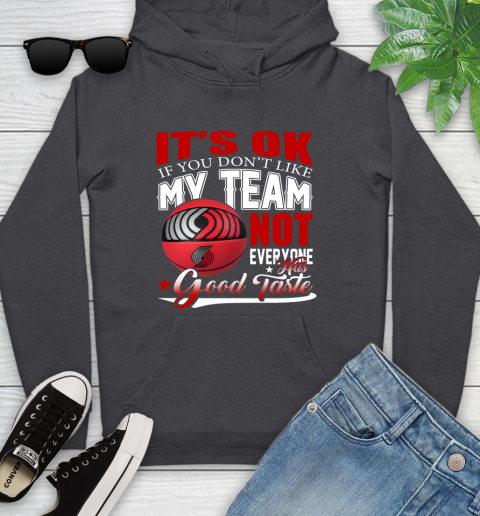 NBA It's Ok If You Don't Like My Team Portland Trail Blazers Not Everyone Has Good Taste Basketball Youth Hoodie 8