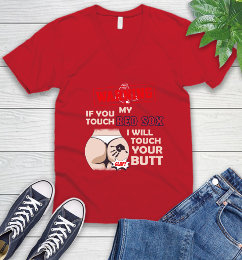 Boston Red Sox MLB Baseball Warning If You Touch My Team I Will Touch My Butt V-Neck T-Shirt 6