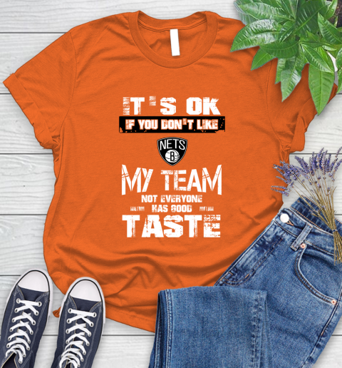Brooklyn Nets NBA Basketball It's Ok If You Don't Like My Team Not Everyone Has Good Taste Women's T-Shirt 3