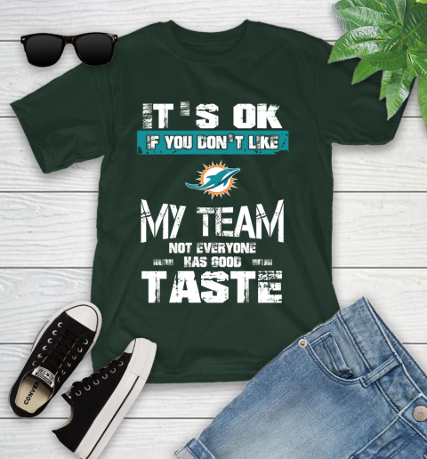 Miami Dolphins NFL Football It's Ok If You Don't Like My Team Not Everyone Has Good Taste Youth T-Shirt 5
