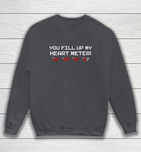 You Fill Up My Heart Meter Valentine Video Games Pixel Heart Sweatshirt 3