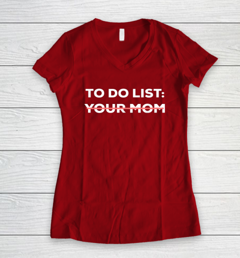 To Do List Your Mom Funny Sarcastic Women's V-Neck T-Shirt 13