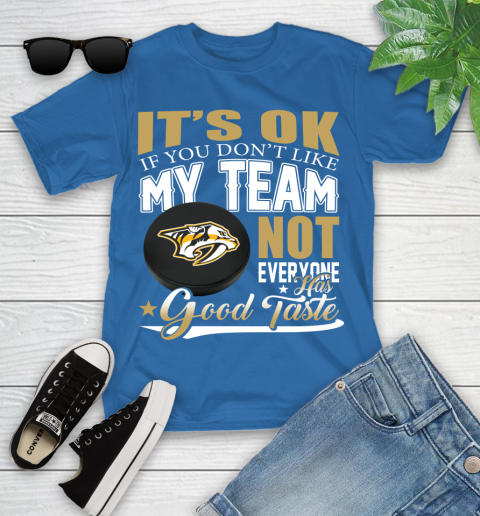 Nashville Predators NHL Hockey You Don't Like My Team Not Everyone Has Good Taste Youth T-Shirt 12