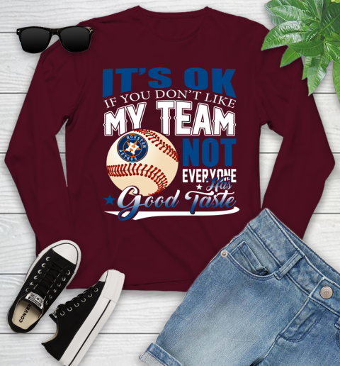 Houston Astros MLB Baseball You Don't Like My Team Not Everyone Has Good Taste Youth Long Sleeve 6