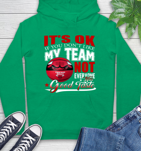 NBA It's Ok If You Don't Like My Team Chicago Bulls Not Everyone Has Good Taste Basketball Hoodie 8