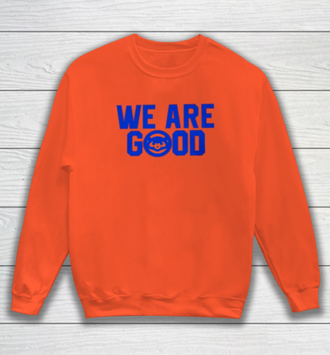 We Are Good Cubs Sweatshirt 2
