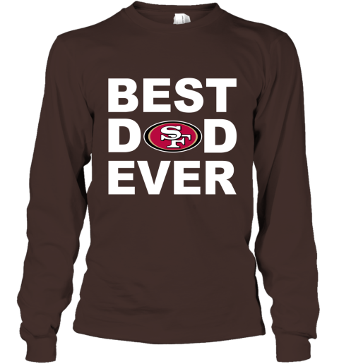 Best Dad Ever San Francisco 49ers Fan Gift Ideas Long Sleeve