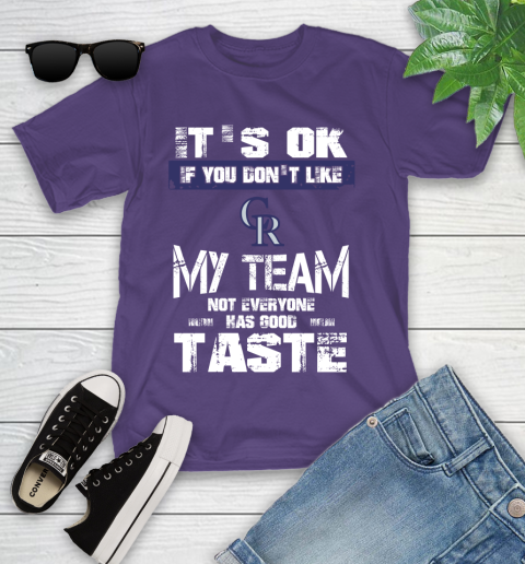 Colorado Rockies MLB Baseball It's Ok If You Don't Like My Team Not Everyone Has Good Taste Youth T-Shirt 3