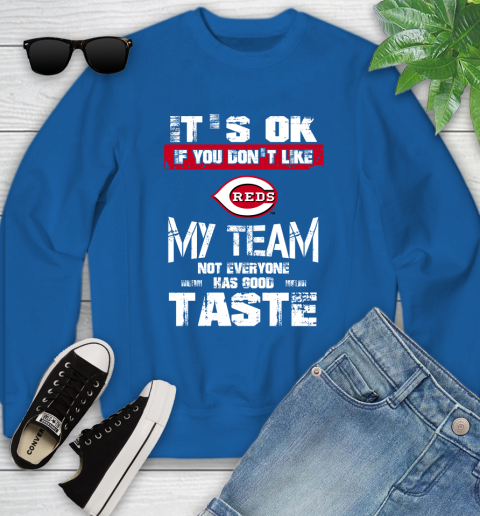 Cincinnati Reds MLB Baseball It's Ok If You Don't Like My Team Not Everyone Has Good Taste Youth Sweatshirt 7