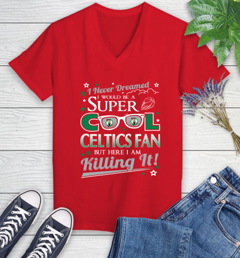Boston Celtics NBA Basketball I Never Dreamed I Would Be Super Cool Fan Women's V-Neck T-Shirt 11