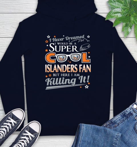 New York Islanders NHL Hockey I Never Dreamed I Would Be Super Cool Fan Hoodie 3
