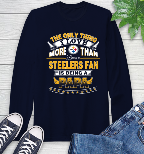 NFL The Only Thing I Love More Than Being A Pittsburgh Steelers Fan Is Being A Papa Football Long Sleeve T-Shirt 3