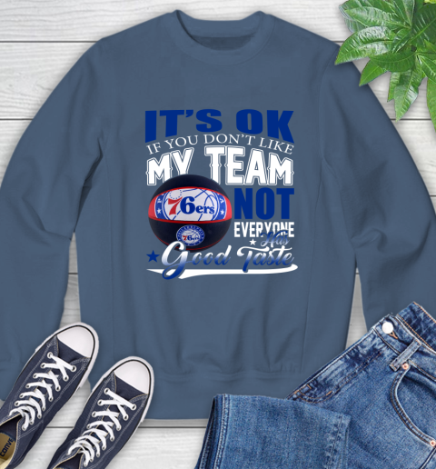 NBA It's Ok If You Don't Like My Team Philadelphia 76ers Not Everyone Has Good Taste Basketball Sweatshirt 8