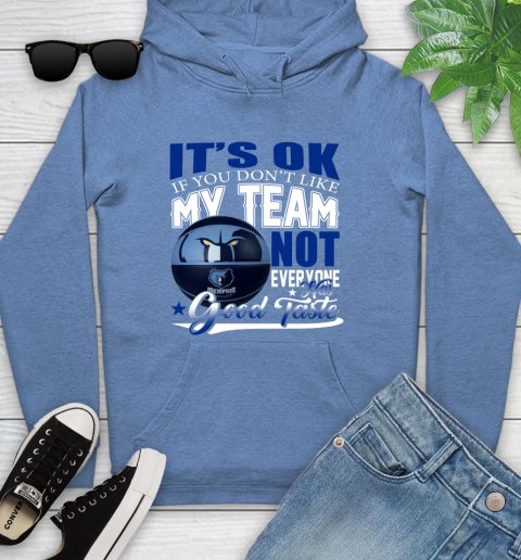 NBA It's Ok If You Don't Like My Team Memphis Grizzlies Not Everyone Has Good Taste Basketball Youth Hoodie 13